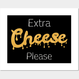Extra Cheese Please Posters and Art